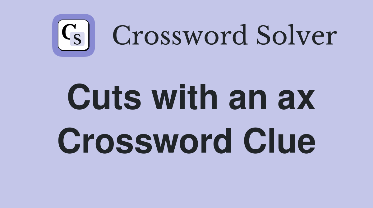 Cuts with an ax Crossword Clue
