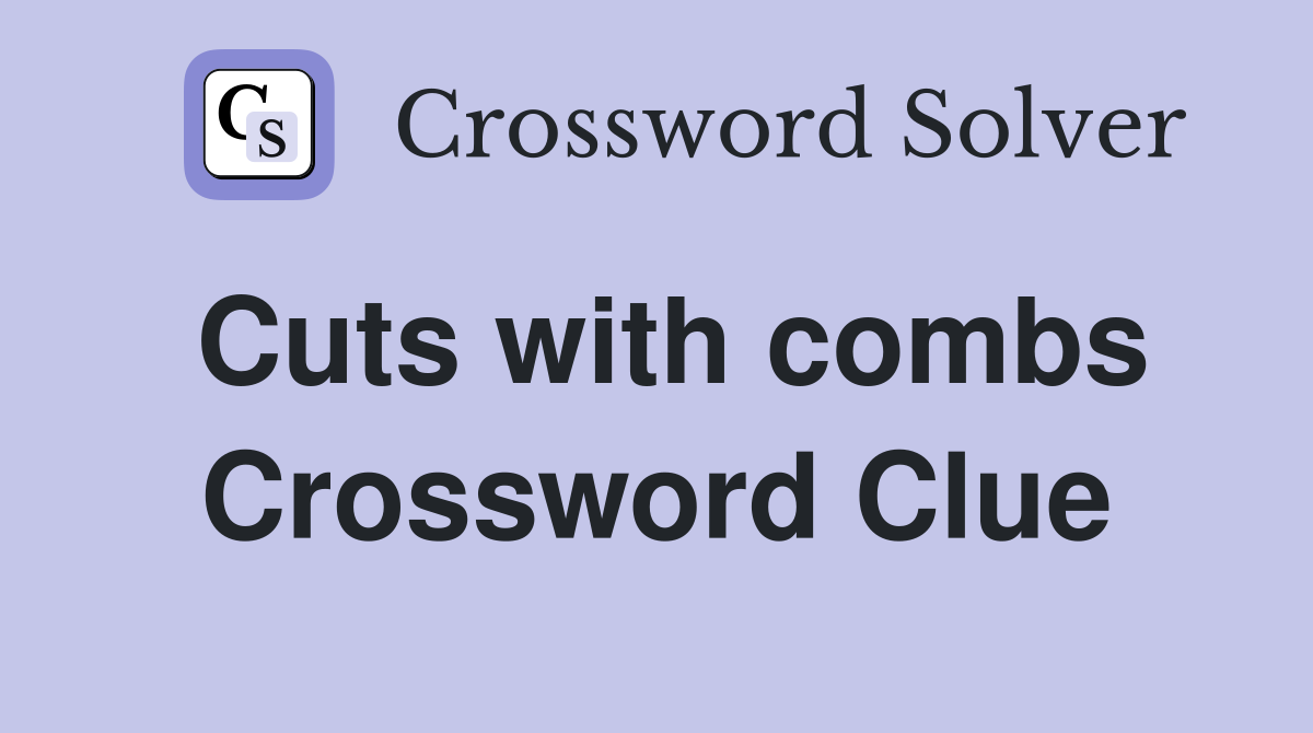 Cuts with combs Crossword Clue