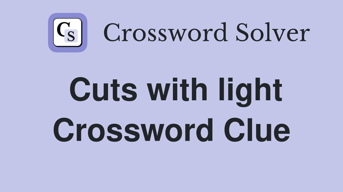 Cuts with light Crossword Clue