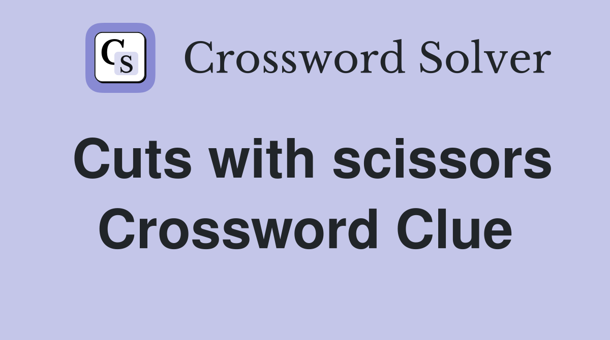 Cuts with scissors Crossword Clue