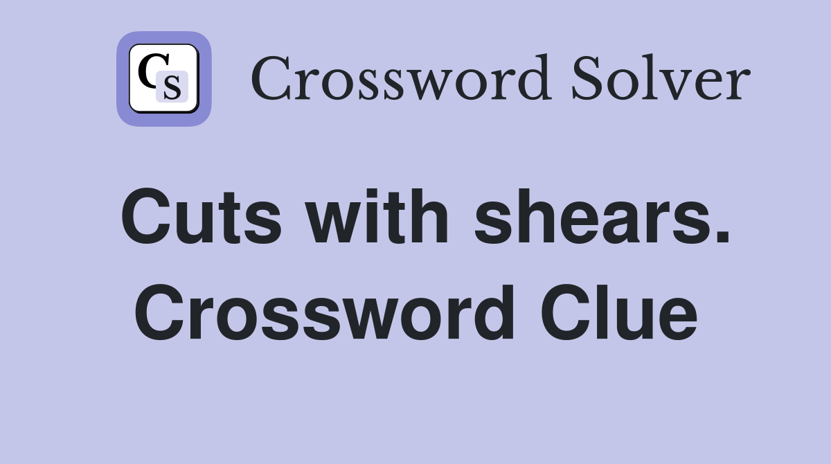 Cuts with shears. Crossword Clue