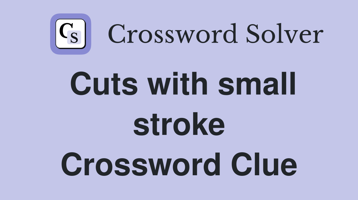 Cuts with small stroke Crossword Clue