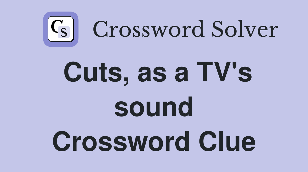 Cuts, as a TV's sound Crossword Clue