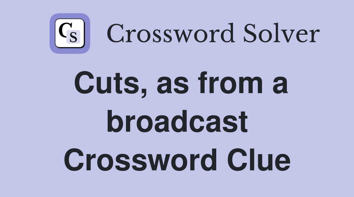 Cuts, as from a broadcast Crossword Clue