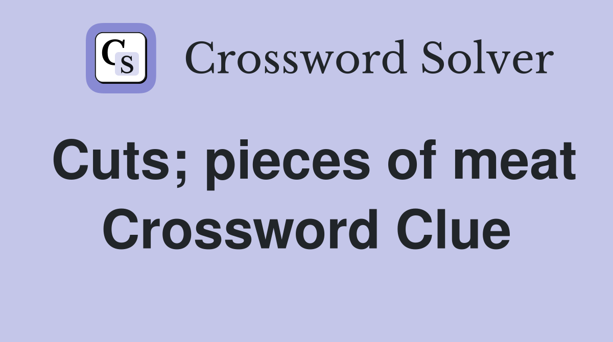 Cuts; pieces of meat Crossword Clue