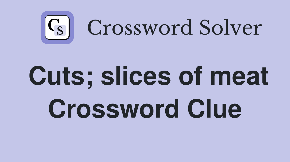 Cuts; slices of meat Crossword Clue