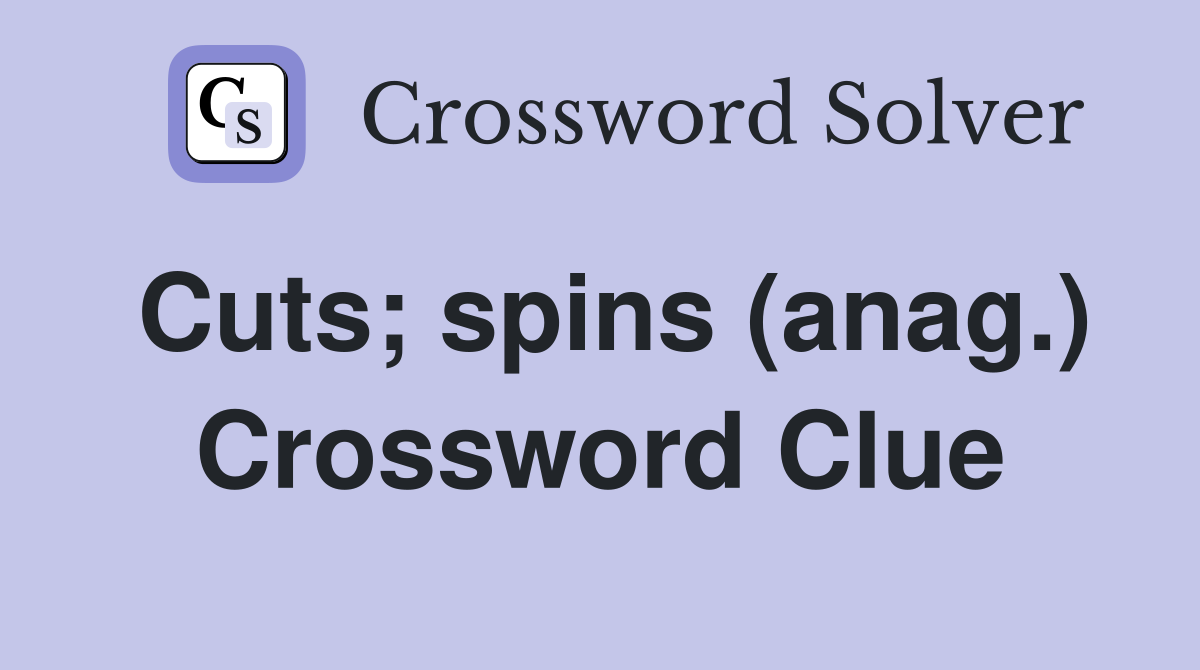 Cuts; spins (anag.) Crossword Clue