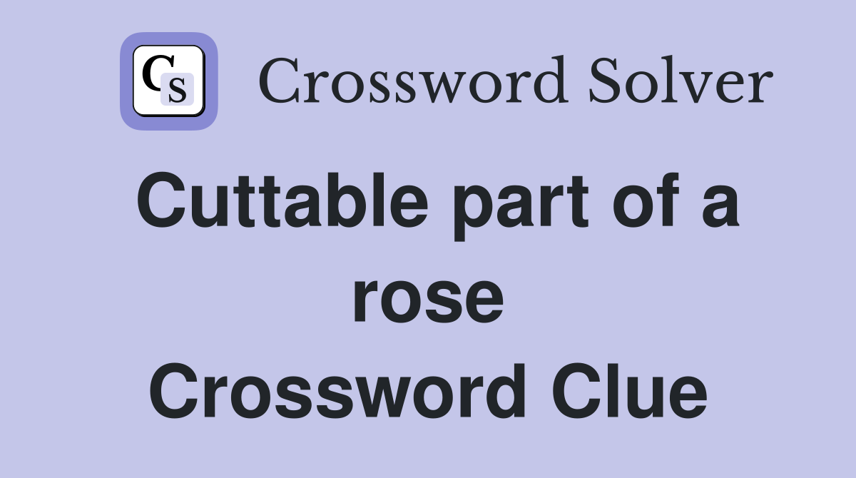 Cuttable part of a rose Crossword Clue