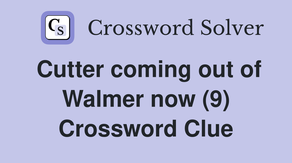 Cutter coming out of Walmer now (9) Crossword Clue