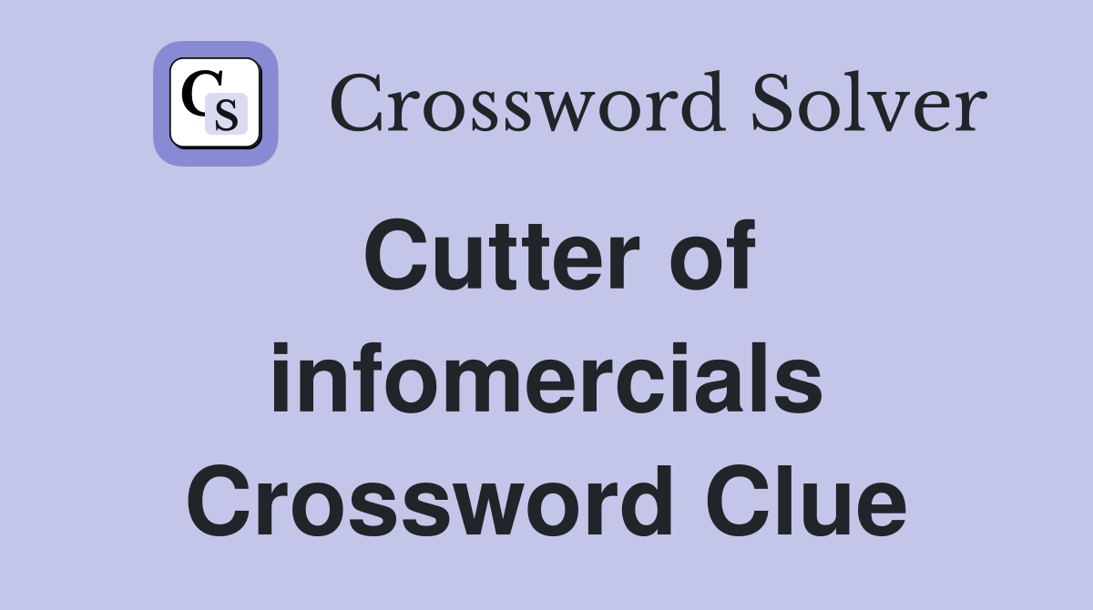 Cutter of infomercials Crossword Clue