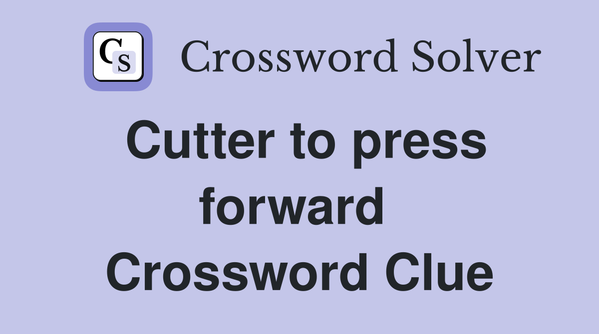 Cutter to press forward  Crossword Clue