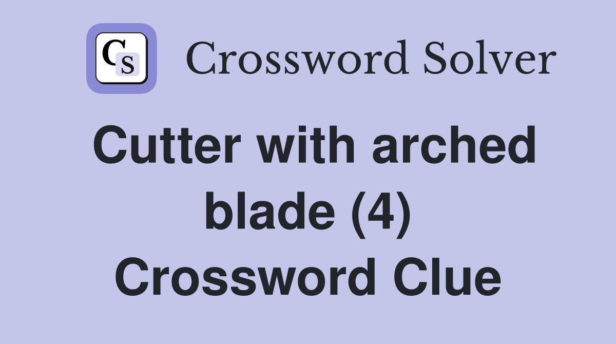 Cutter with arched blade (4) Crossword Clue