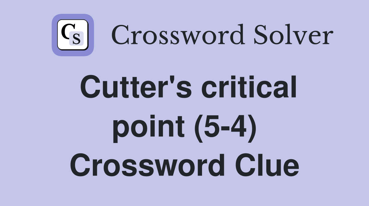 Cutter's critical point (5-4) Crossword Clue