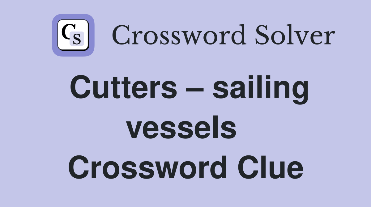 Cutters – sailing vessels  Crossword Clue