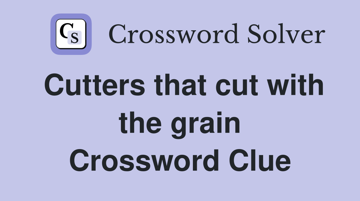 Cutters that cut with the grain Crossword Clue