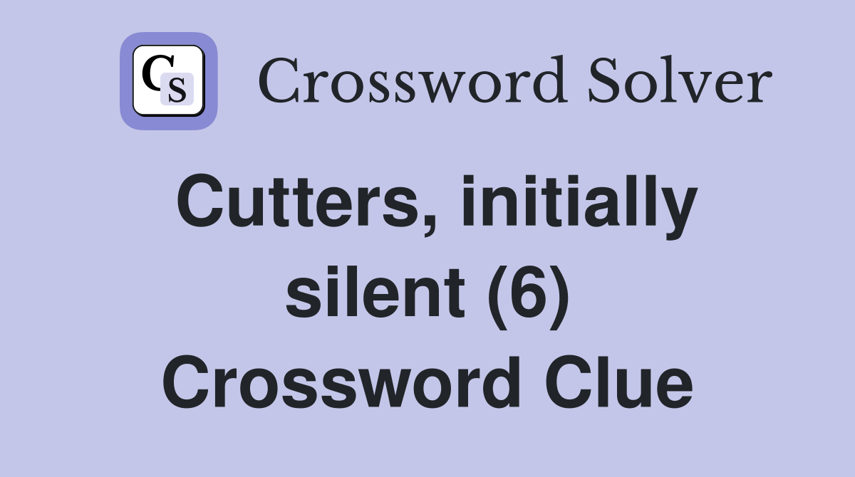 Cutters, initially silent (6) Crossword Clue