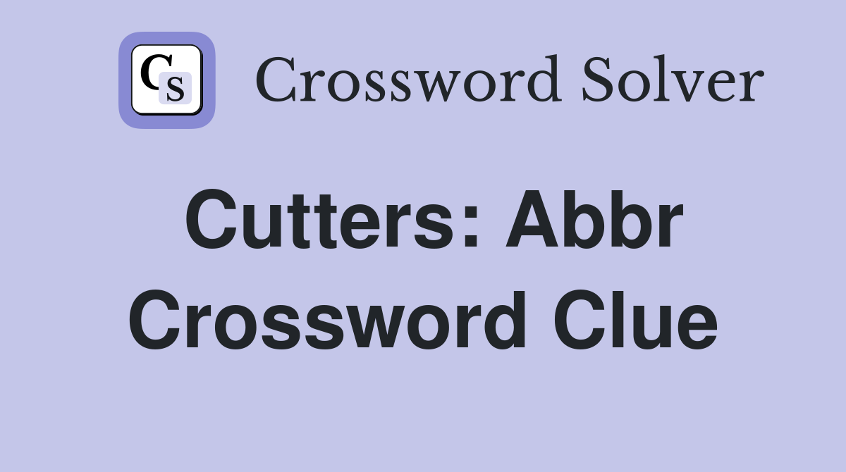 Cutters: Abbr Crossword Clue