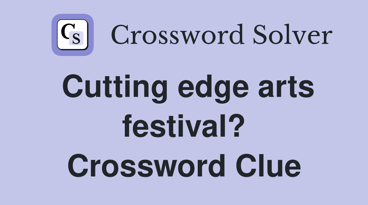 Cutting edge arts festival? Crossword Clue
