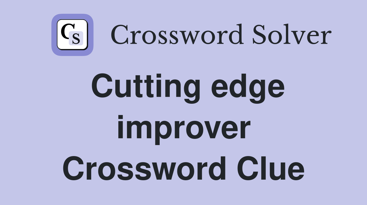 Cutting edge improver Crossword Clue