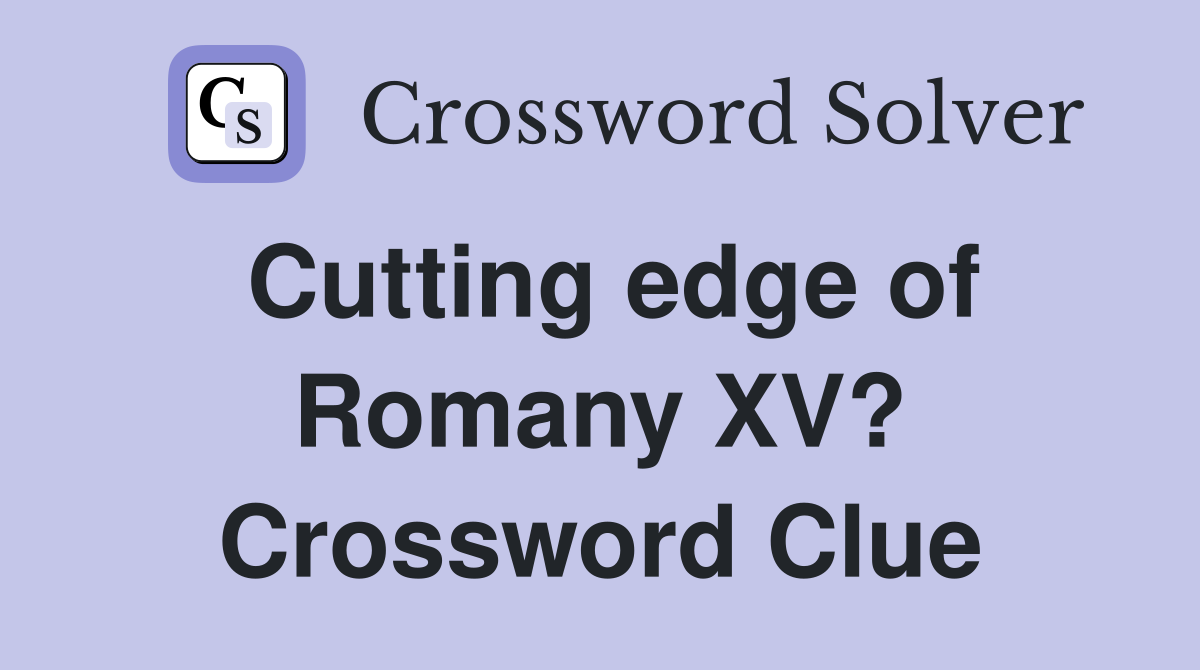 Cutting edge of Romany XV? Crossword Clue