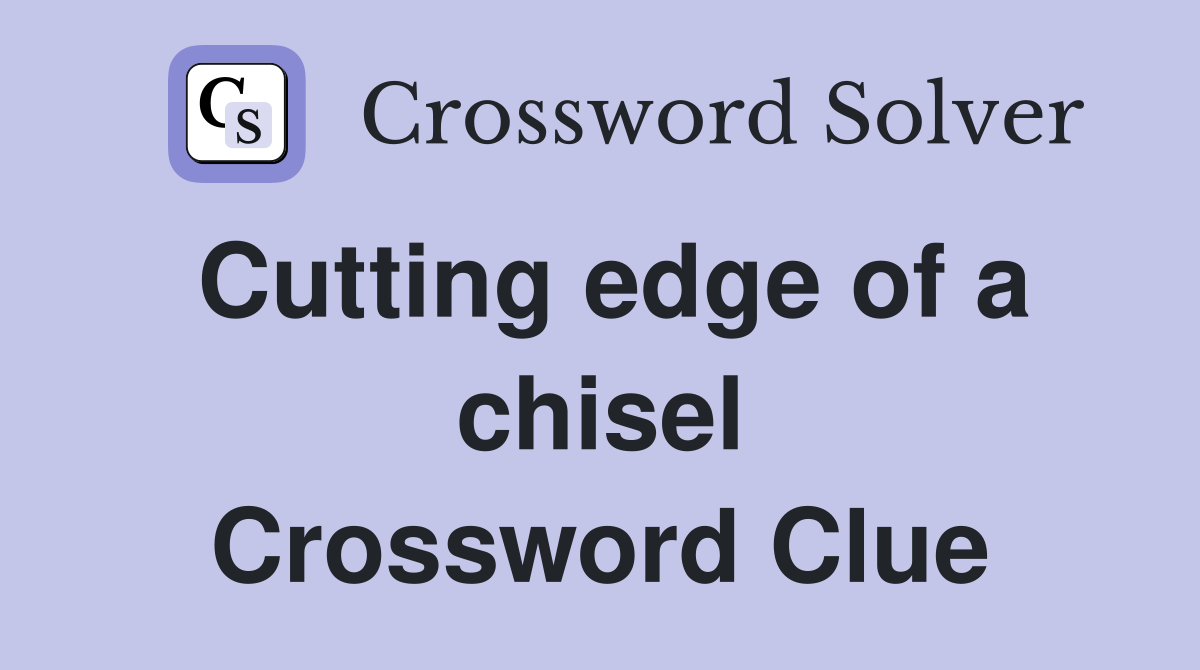Cutting edge of a chisel Crossword Clue