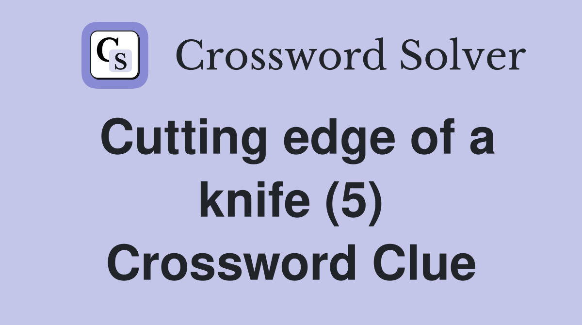 Cutting edge of a knife (5) Crossword Clue