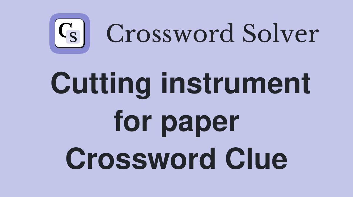 Cutting instrument for paper Crossword Clue