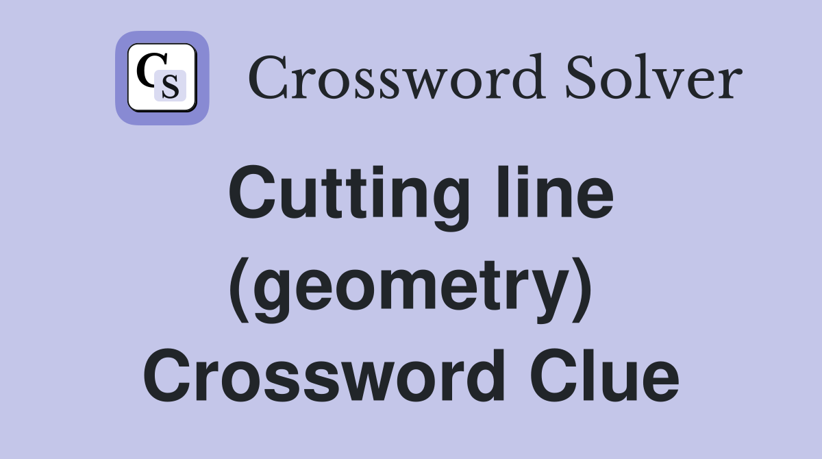 Cutting line (geometry) Crossword Clue