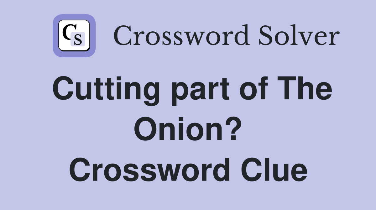Cutting part of The Onion? Crossword Clue