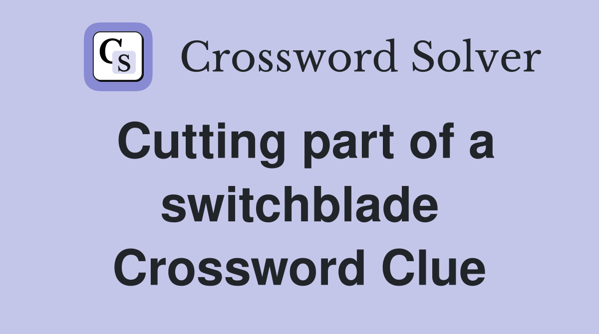 Cutting part of a switchblade Crossword Clue
