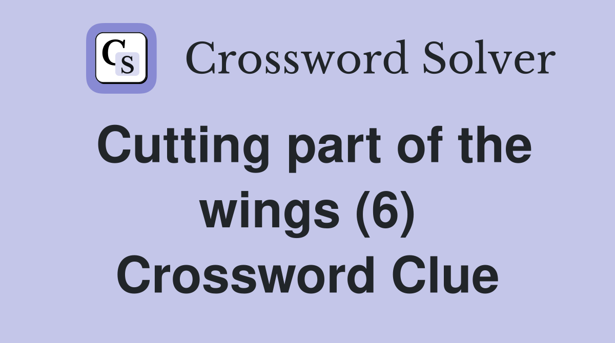 Cutting part of the wings (6) Crossword Clue