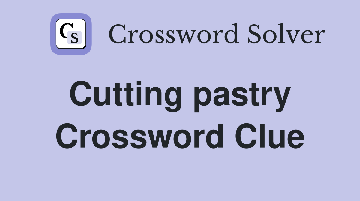 Cutting pastry  Crossword Clue
