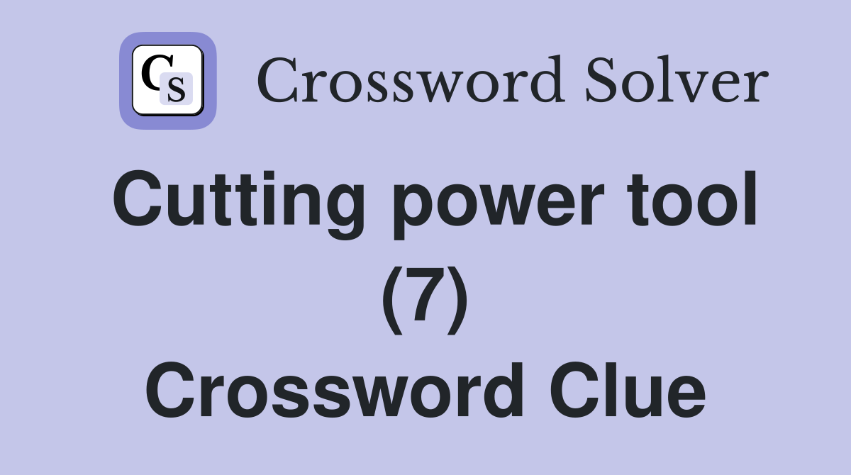 Cutting power tool (7) Crossword Clue