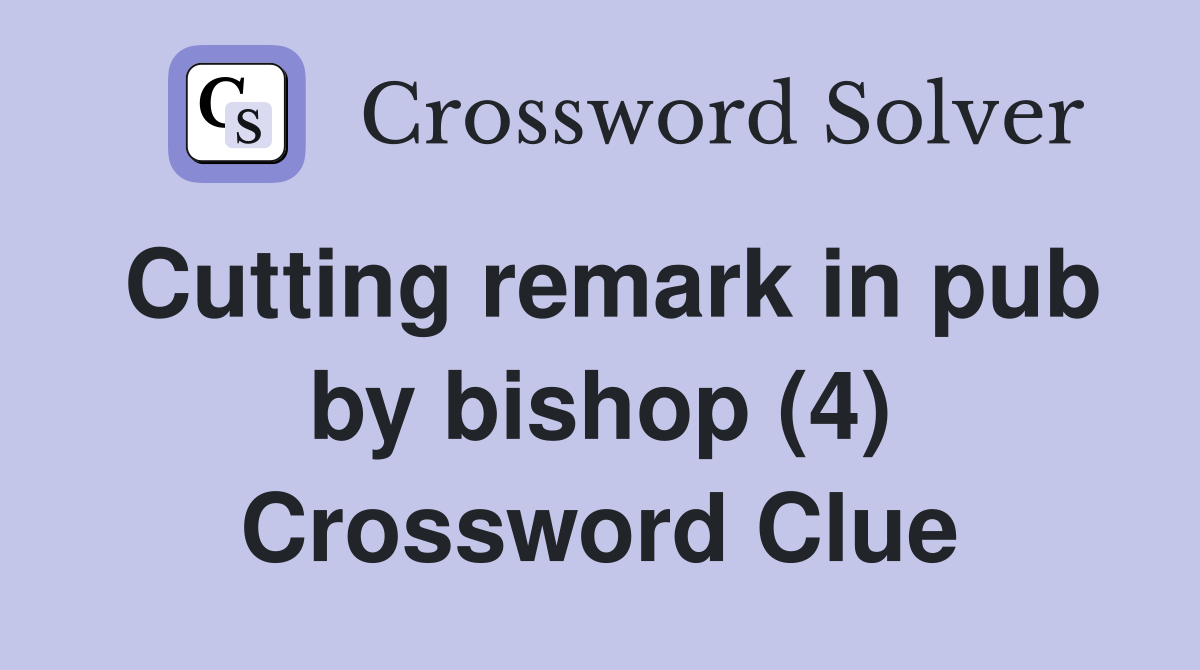 Cutting remark in pub by bishop (4) Crossword Clue