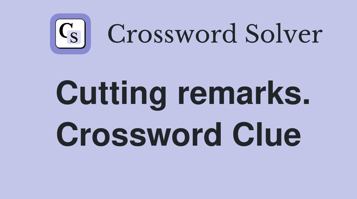 Cutting remarks. Crossword Clue