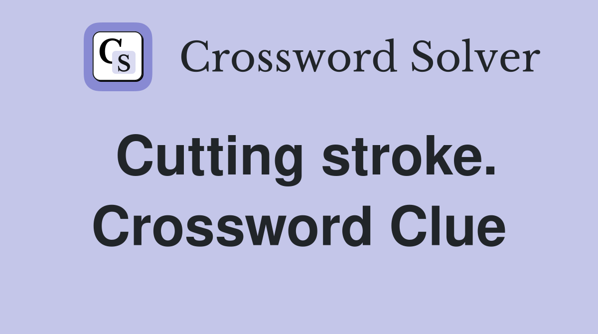 Cutting stroke. Crossword Clue