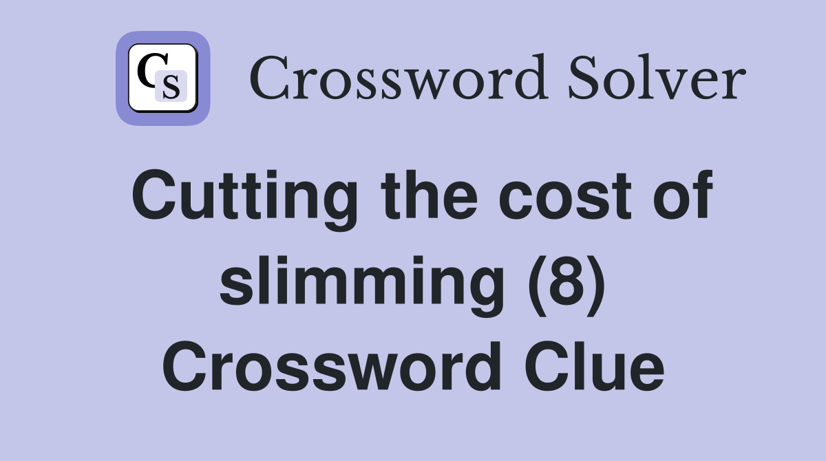 Cutting the cost of slimming (8) Crossword Clue