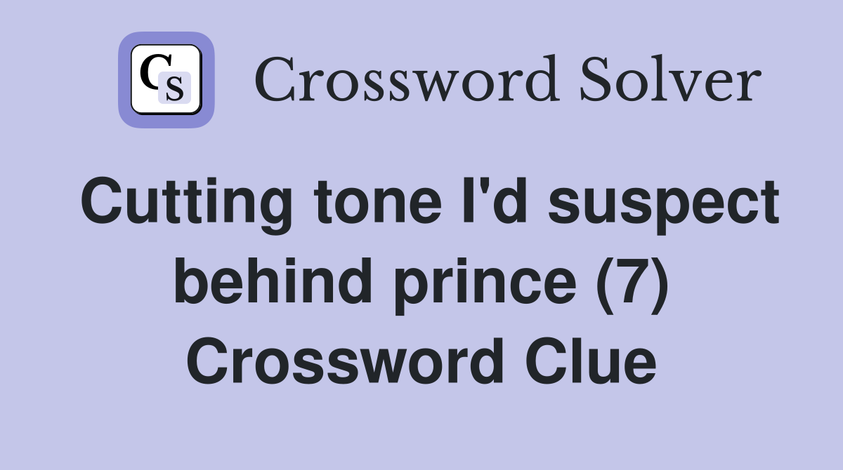 Cutting tone I'd suspect behind prince (7) Crossword Clue