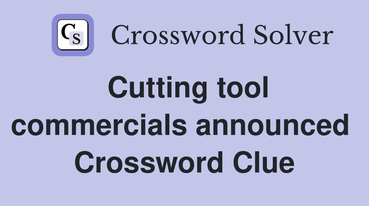 Cutting tool commercials announced  Crossword Clue