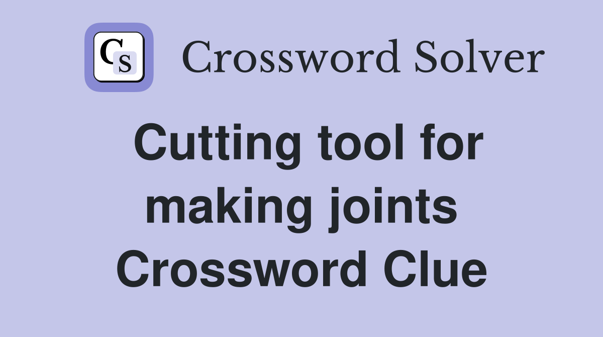 Cutting tool for making joints Crossword Clue