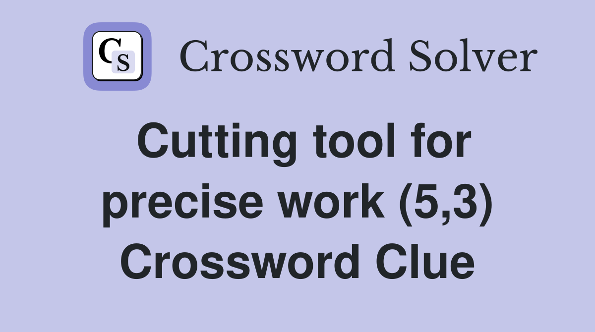Cutting tool for precise work (5,3) Crossword Clue