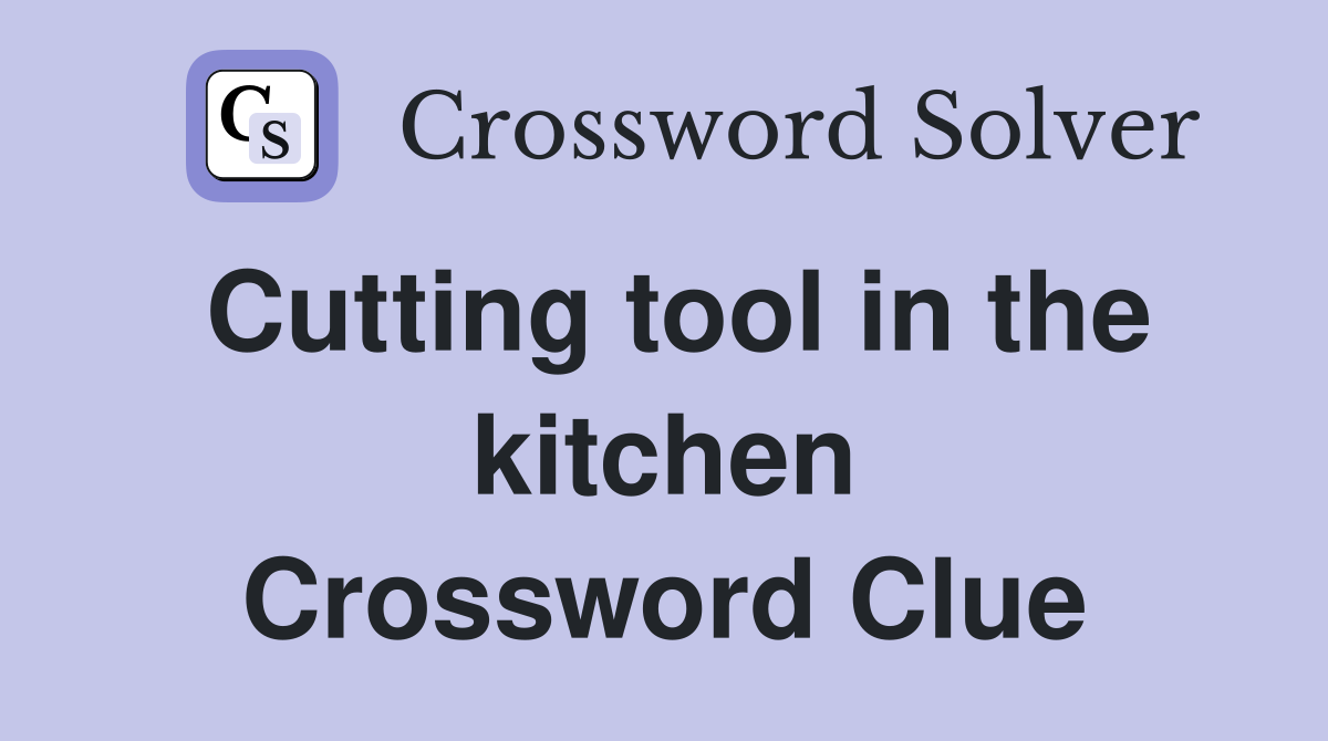 Cutting tool in the kitchen Crossword Clue
