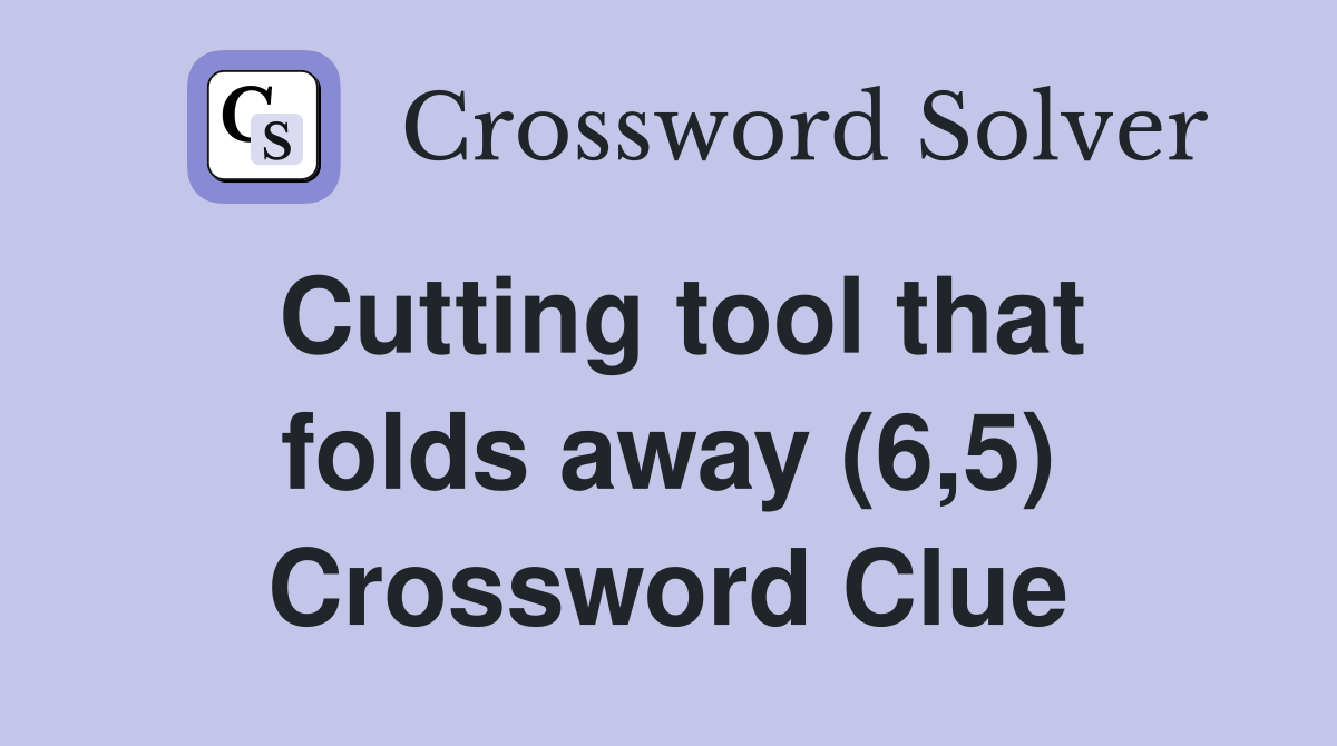 Cutting tool that folds away (6,5) Crossword Clue
