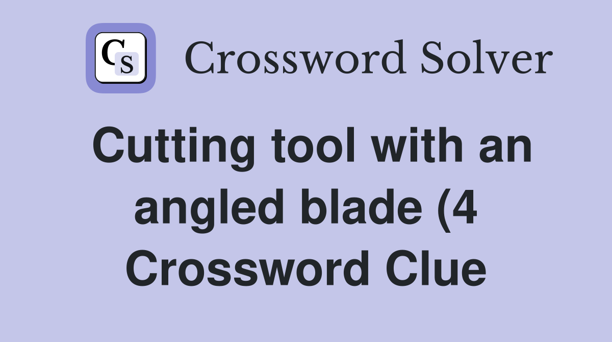 Cutting tool with an angled blade (4) Crossword Clue Answers Cutting tool with an angled blade (4) Crossword Clue Answers