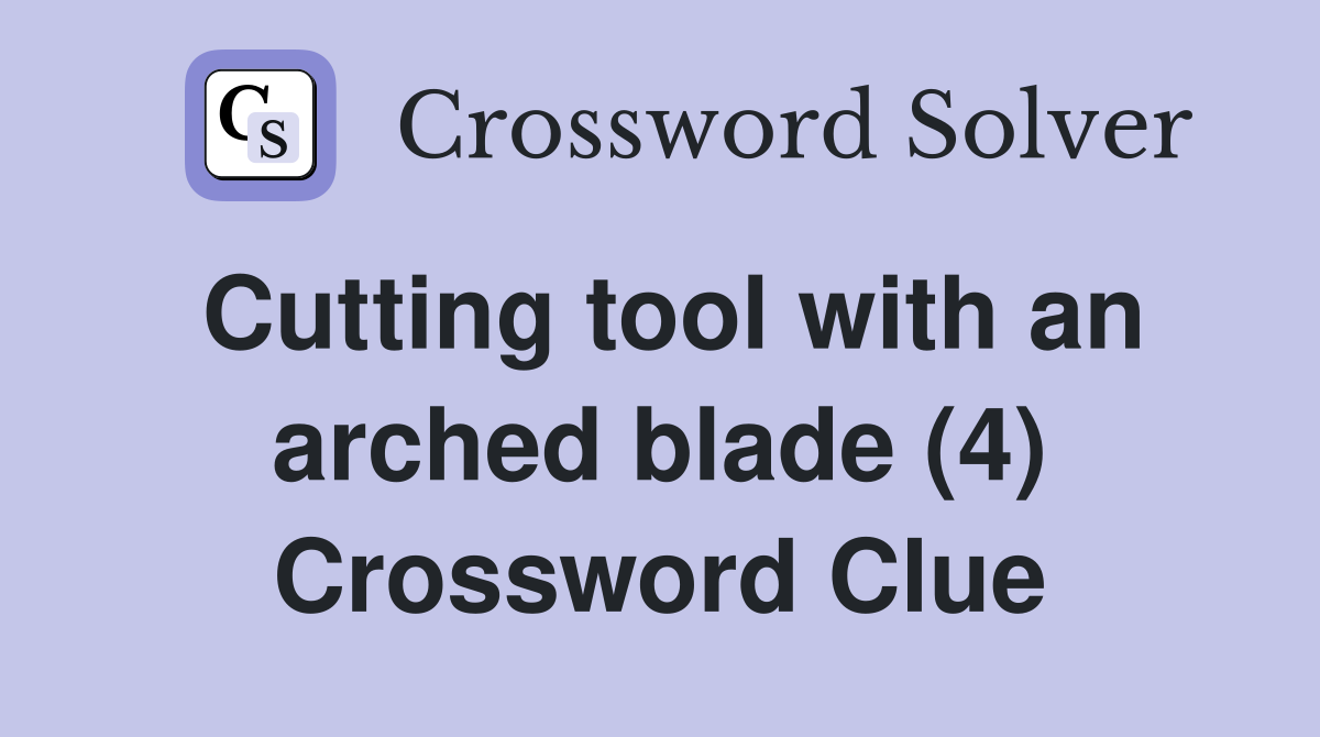 Cutting tool with an arched blade (4) Crossword Clue