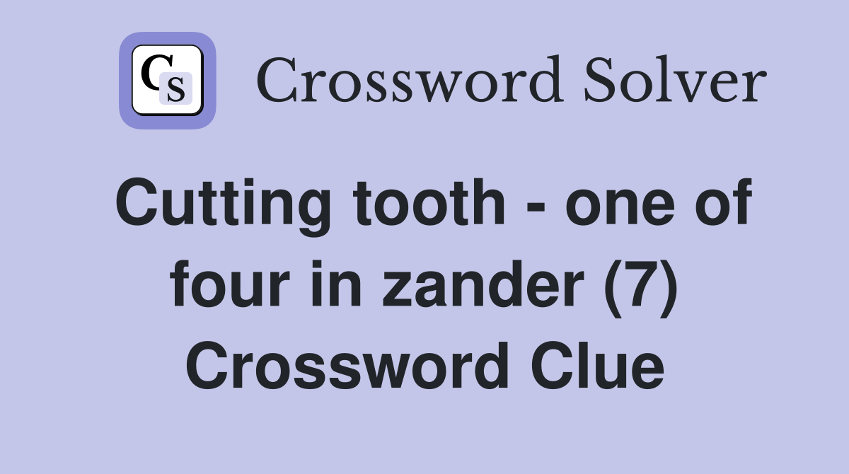 Cutting tooth - one of four in zander (7) Crossword Clue