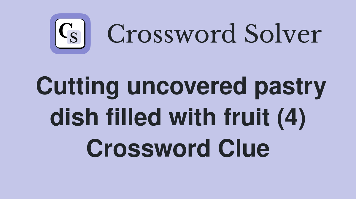 Cutting uncovered pastry dish filled with fruit (4) Crossword Clue