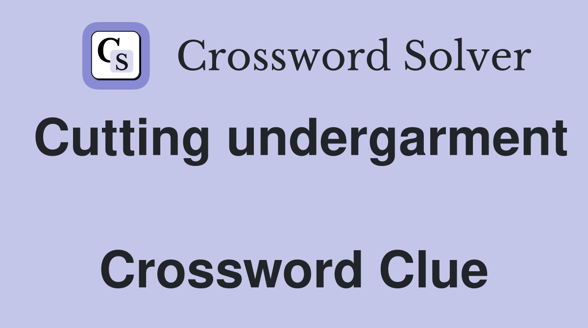 Cutting undergarment  Crossword Clue