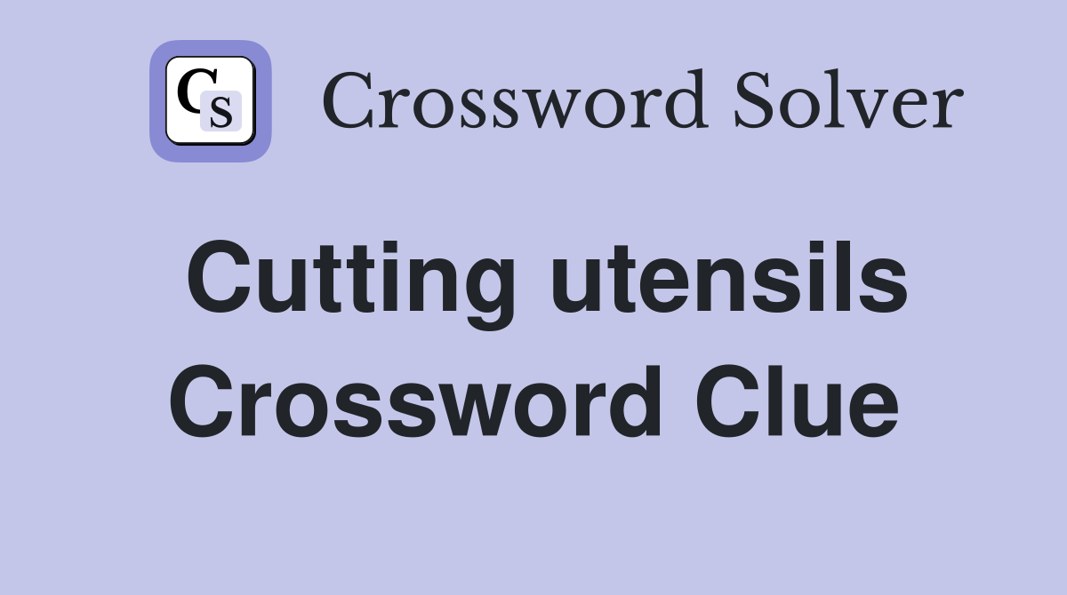 Cutting utensils Crossword Clue