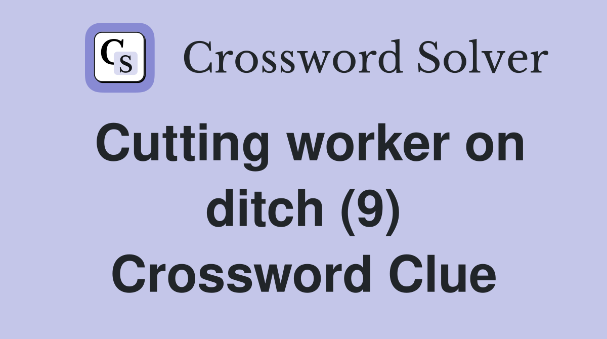 Cutting worker on ditch (9) Crossword Clue